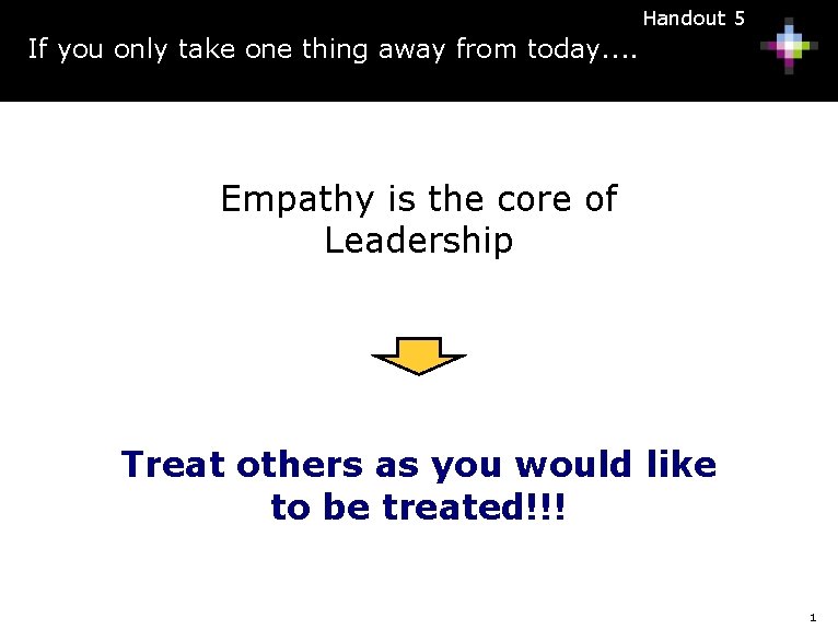 Handout 5 If you only take one thing away from today. . Empathy is