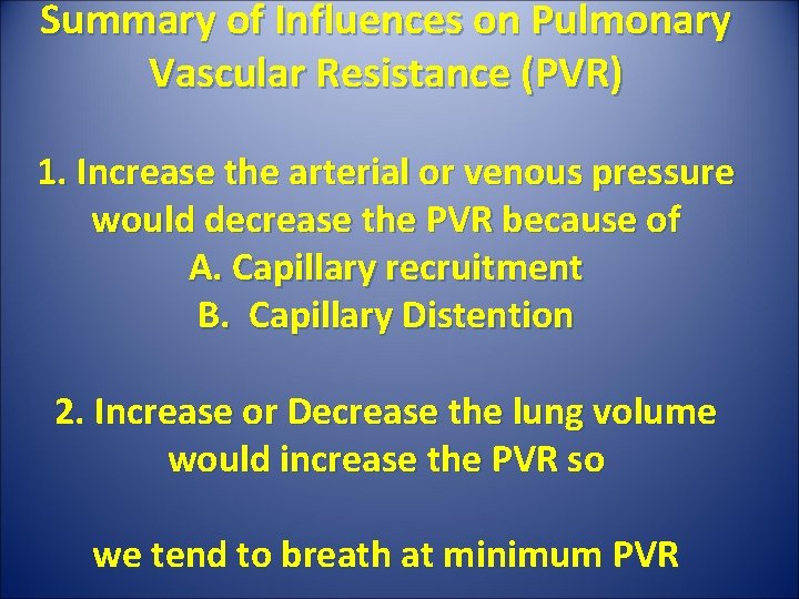 Summary of Influences on Pulmonary Vascular Resistance (PVR) 1. Increase the arterial or venous