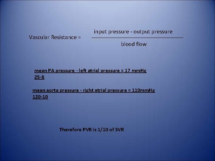 Vascular Resistance = input pressure - output pressure blood flow mean PA pressure -