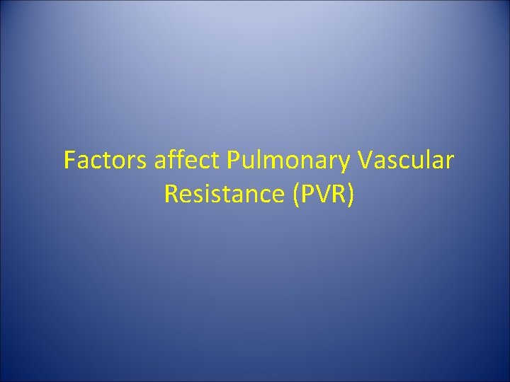 Factors affect Pulmonary Vascular Resistance (PVR) 