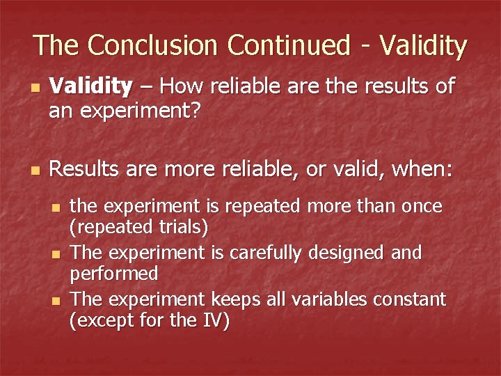 The Conclusion Continued - Validity n n Validity – How reliable are the results