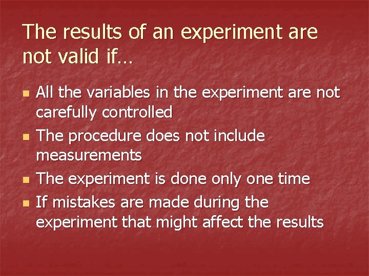 The results of an experiment are not valid if… n n All the variables