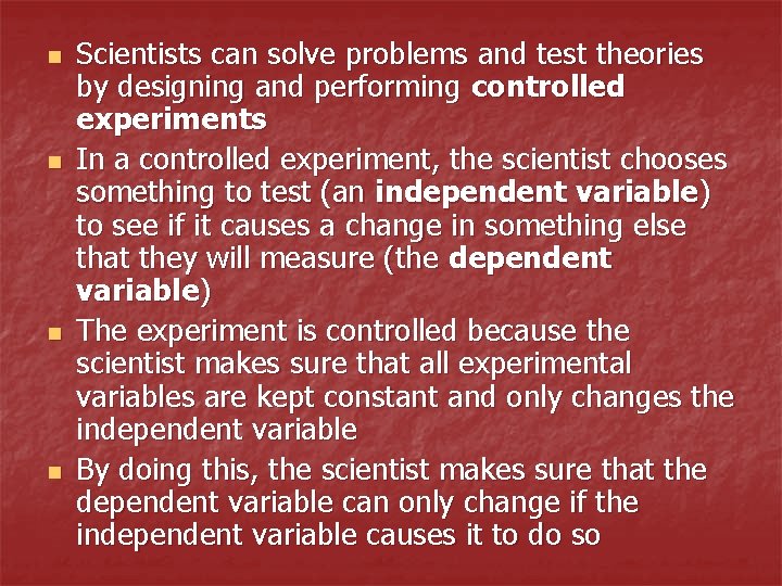 n n Scientists can solve problems and test theories by designing and performing controlled