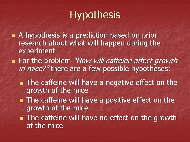 Hypothesis n n A hypothesis is a prediction based on prior research about what