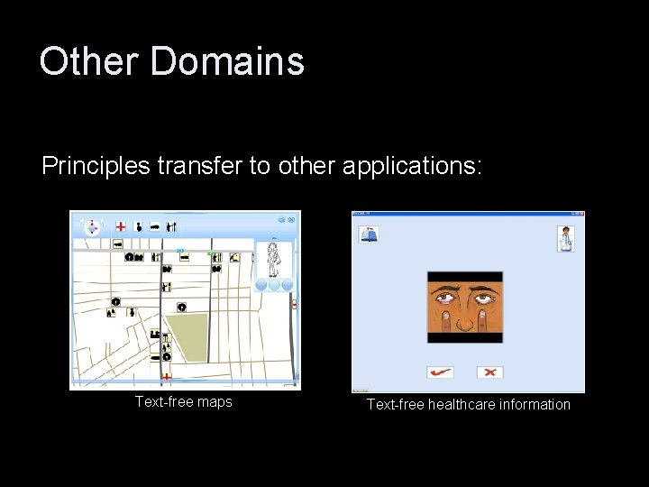 Other Domains Principles transfer to other applications: Text-free maps Text-free healthcare information 