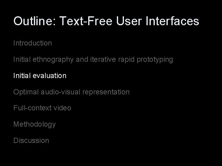 Outline: Text-Free User Interfaces Introduction Initial ethnography and iterative rapid prototyping Initial evaluation Optimal