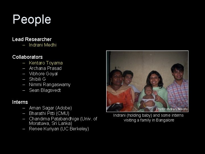 People Lead Researcher – Indrani Medhi Collaborators – – – Kentaro Toyama Archana Prasad