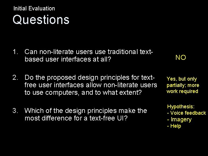 Initial Evaluation Questions 1. Can non-literate users use traditional textbased user interfaces at all?