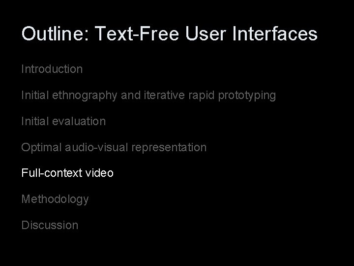 Outline: Text-Free User Interfaces Introduction Initial ethnography and iterative rapid prototyping Initial evaluation Optimal