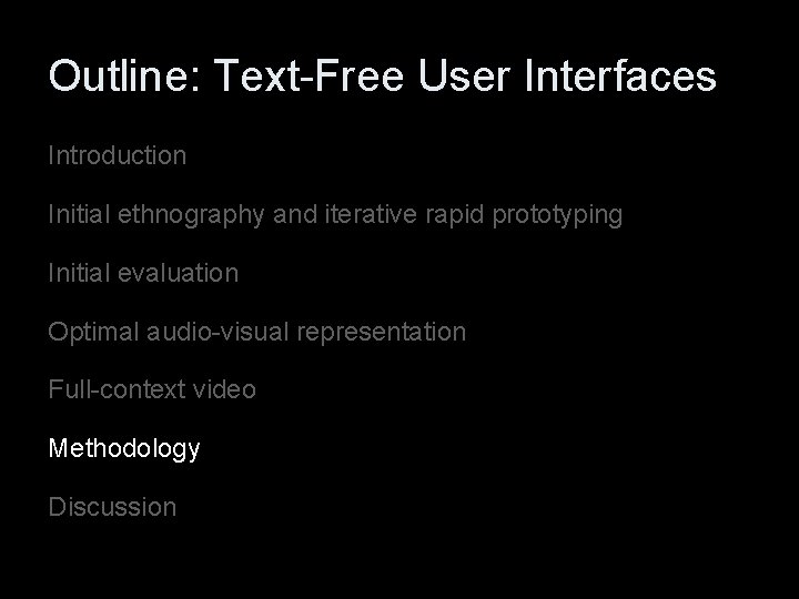 Outline: Text-Free User Interfaces Introduction Initial ethnography and iterative rapid prototyping Initial evaluation Optimal