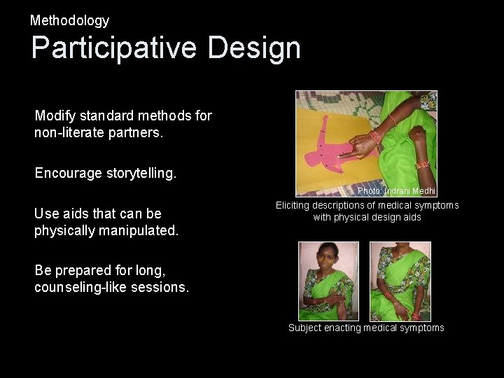 Methodology Participative Design Modify standard methods for non-literate partners. Encourage storytelling. Photo: Indrani Medhi