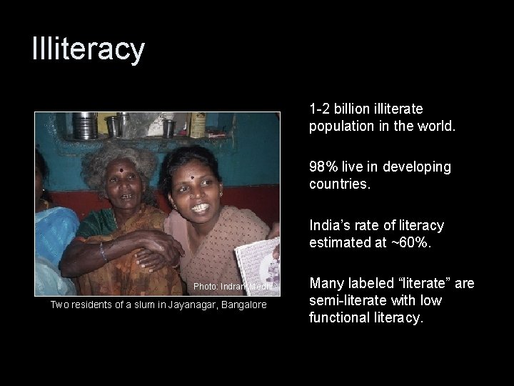 Illiteracy 1 -2 billion illiterate population in the world. 98% live in developing countries.