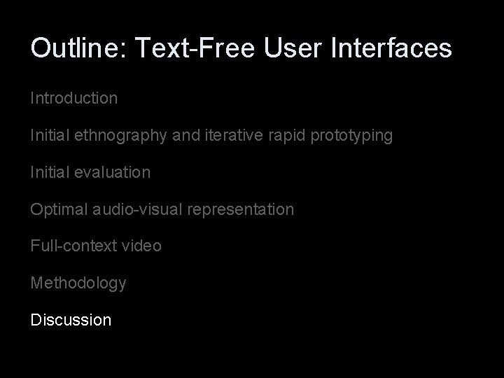 Outline: Text-Free User Interfaces Introduction Initial ethnography and iterative rapid prototyping Initial evaluation Optimal