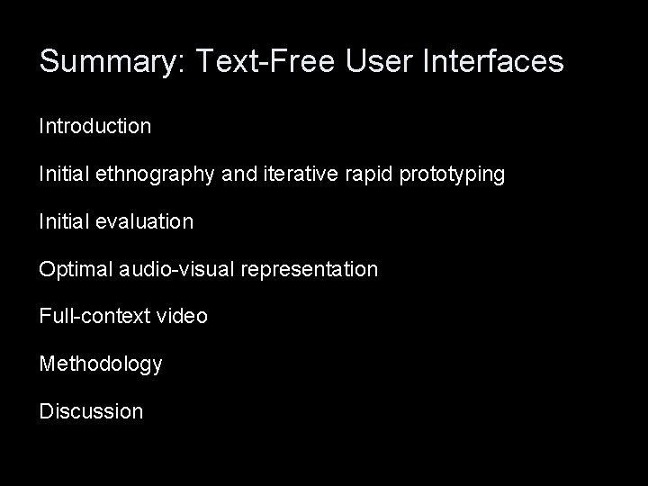 Summary: Text-Free User Interfaces Introduction Initial ethnography and iterative rapid prototyping Initial evaluation Optimal