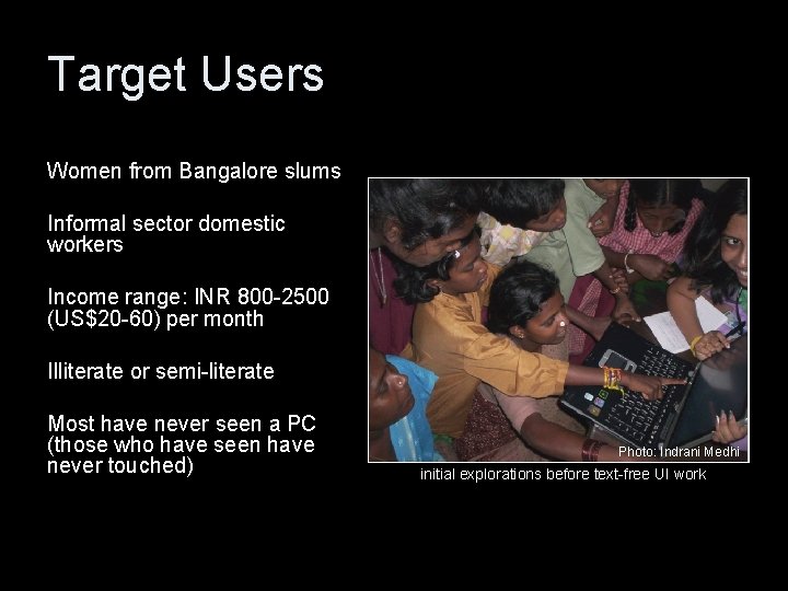 Target Users Women from Bangalore slums Informal sector domestic workers Income range: INR 800