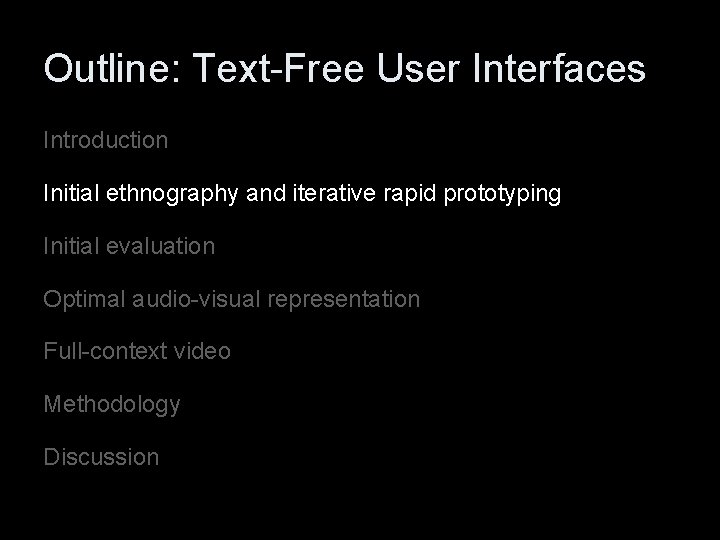 Outline: Text-Free User Interfaces Introduction Initial ethnography and iterative rapid prototyping Initial evaluation Optimal