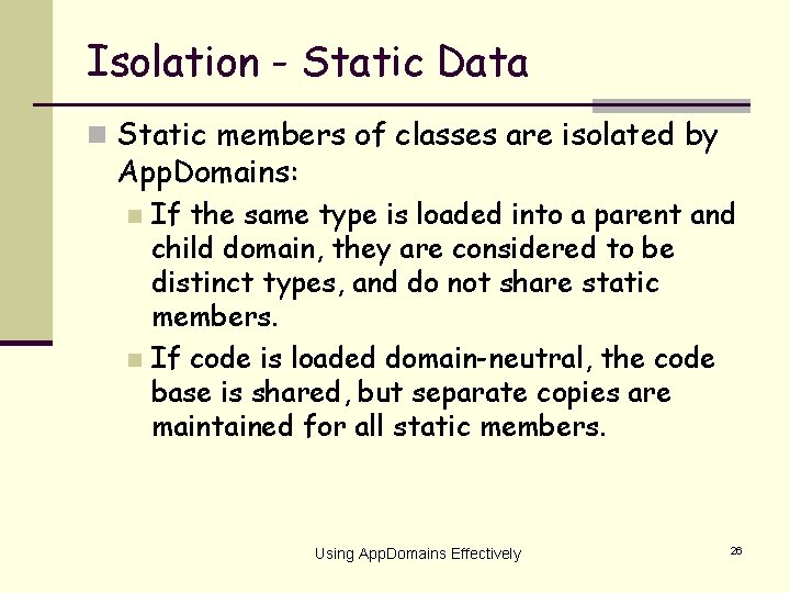 Isolation - Static Data n Static members of classes are isolated by App. Domains: