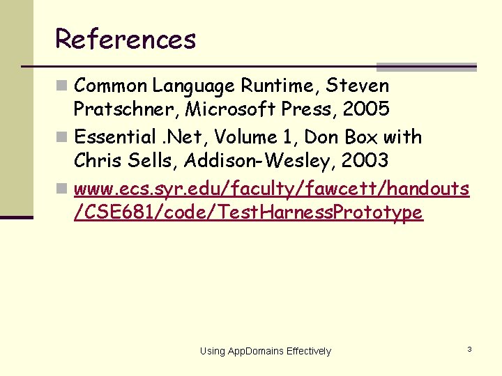 References n Common Language Runtime, Steven Pratschner, Microsoft Press, 2005 n Essential. Net, Volume