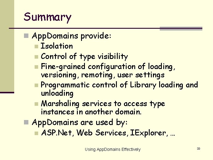 Summary n App. Domains provide: n Isolation n Control of type visibility n Fine-grained