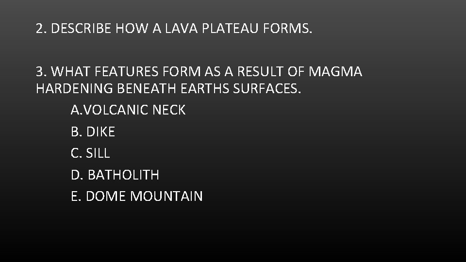 2. DESCRIBE HOW A LAVA PLATEAU FORMS. 3. WHAT FEATURES FORM AS A RESULT