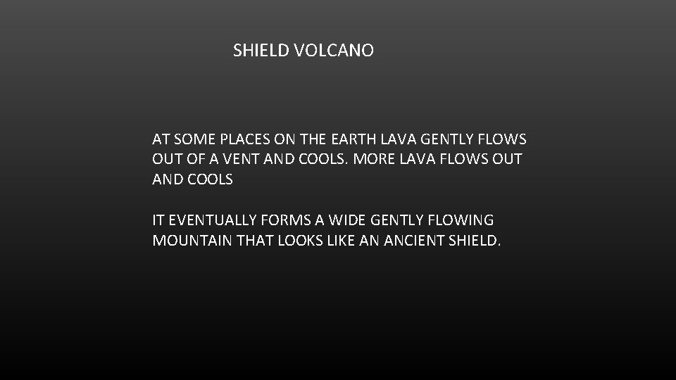 SHIELD VOLCANO AT SOME PLACES ON THE EARTH LAVA GENTLY FLOWS OUT OF A