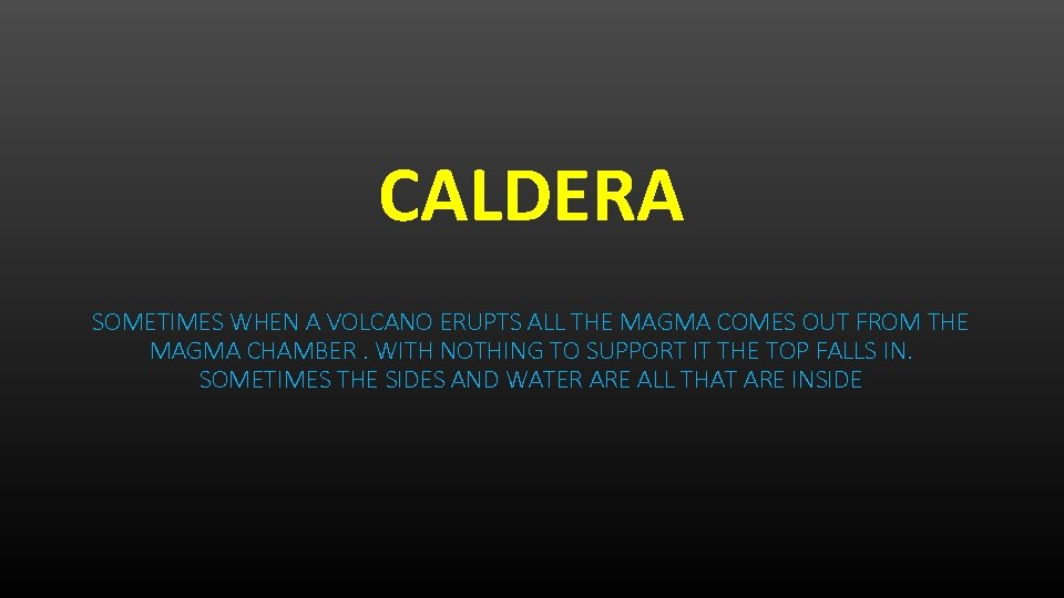 CALDERA SOMETIMES WHEN A VOLCANO ERUPTS ALL THE MAGMA COMES OUT FROM THE MAGMA