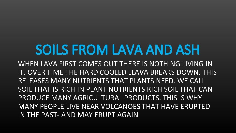 SOILS FROM LAVA AND ASH WHEN LAVA FIRST COMES OUT THERE IS NOTHING LIVING