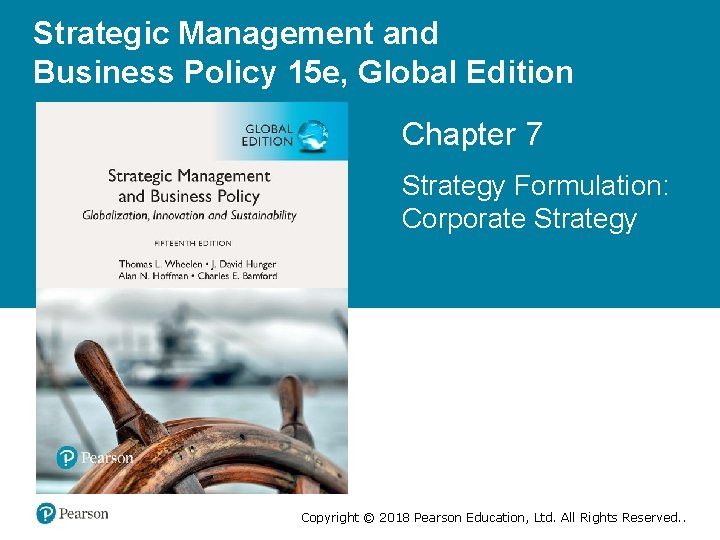 Strategic Management and Business Policy 15 e, Global Edition Chapter 7 Strategy Formulation: Corporate