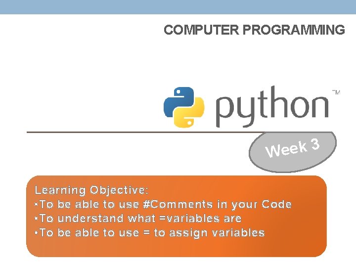 COMPUTER PROGRAMMING 3 k e e W Learning Objective: • To be able to COMPUTER PROGRAMMING 3 k e e W Learning Objective: • To be able to