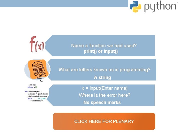 Name a function we had used? print() or input() What are letters known as Name a function we had used? print() or input() What are letters known as