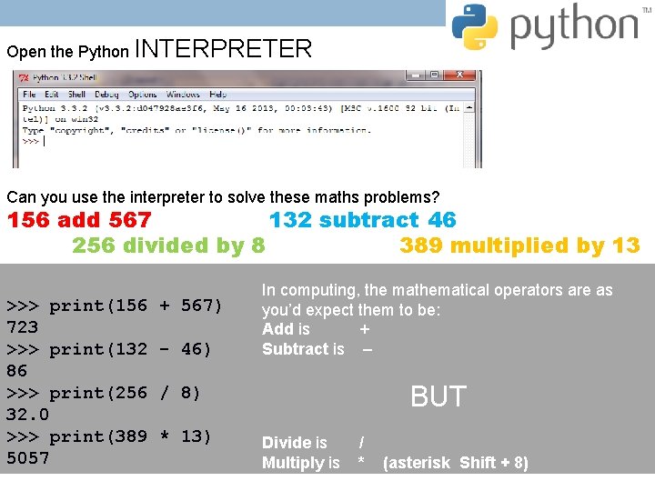Open the Python INTERPRETER Can you use the interpreter to solve these maths problems? Open the Python INTERPRETER Can you use the interpreter to solve these maths problems?