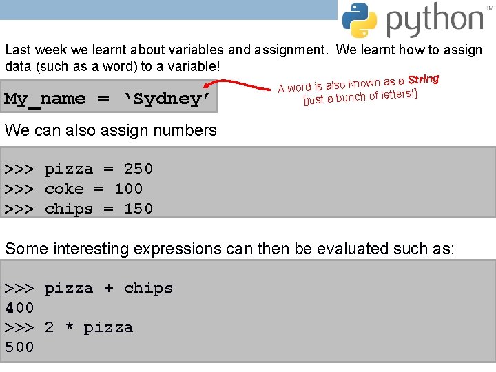 Last week we learnt about variables and assignment. We learnt how to assign data Last week we learnt about variables and assignment. We learnt how to assign data