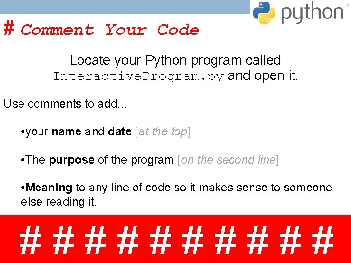 # Comment Your Code Locate your Python program called Interactive. Program. py and open # Comment Your Code Locate your Python program called Interactive. Program. py and open