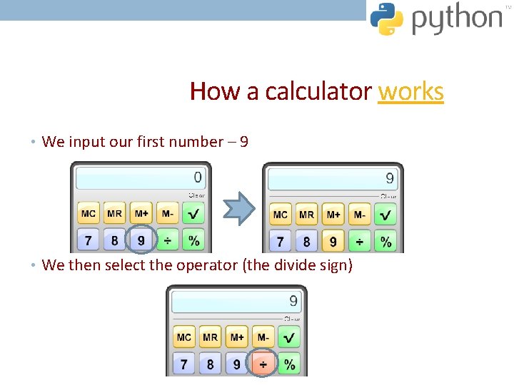How a calculator works • We input our first number – 9 • We How a calculator works • We input our first number – 9 • We