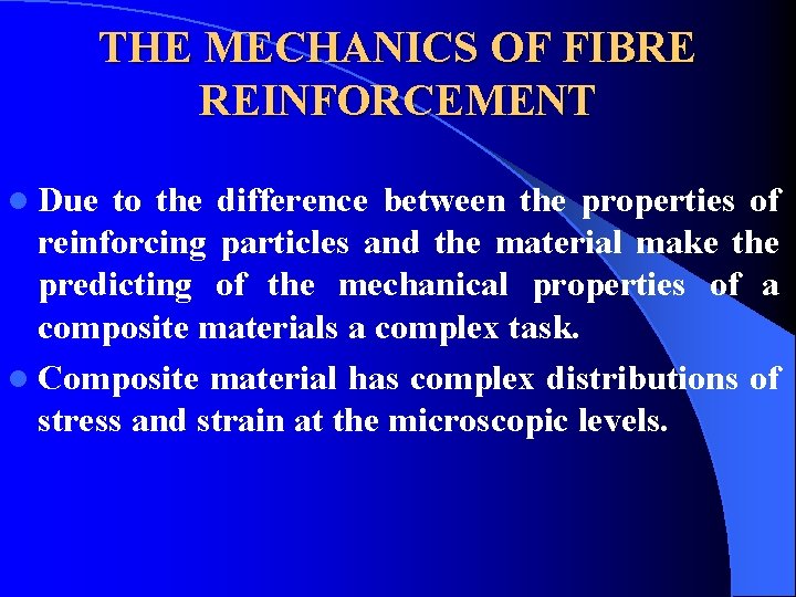 THE MECHANICS OF FIBRE REINFORCEMENT l Due to the difference between the properties of