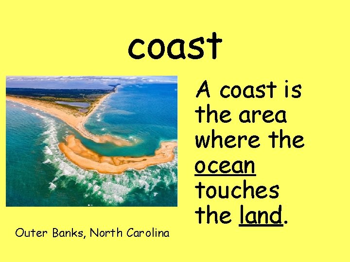 coast Outer Banks, North Carolina A coast is the area where the ocean touches