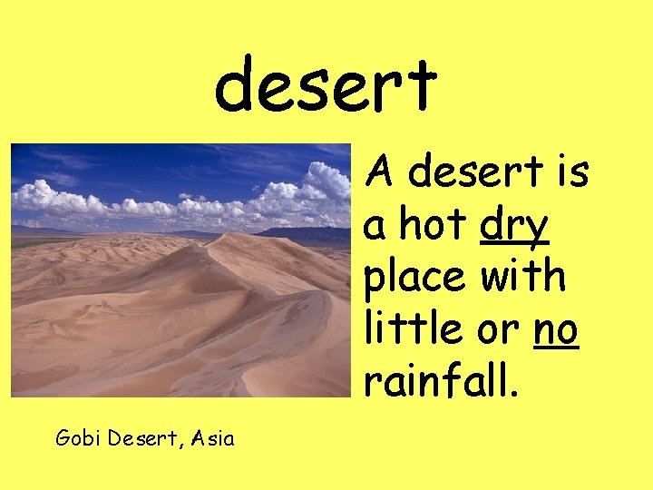 desert A desert is a hot dry place with little or no rainfall. Gobi