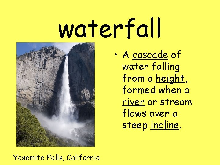 waterfall • A cascade of water falling from a height, formed when a river