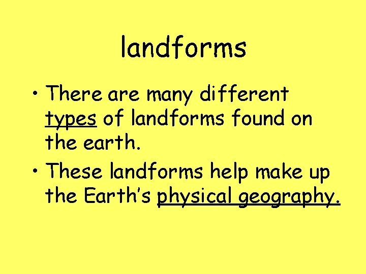 landforms • There are many different types of landforms found on the earth. •