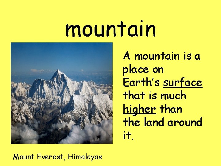 mountain A mountain is a place on Earth’s surface that is much higher than