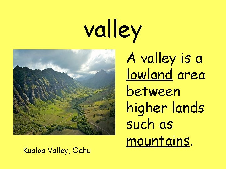 valley Kualoa Valley, Oahu A valley is a lowland area between higher lands such