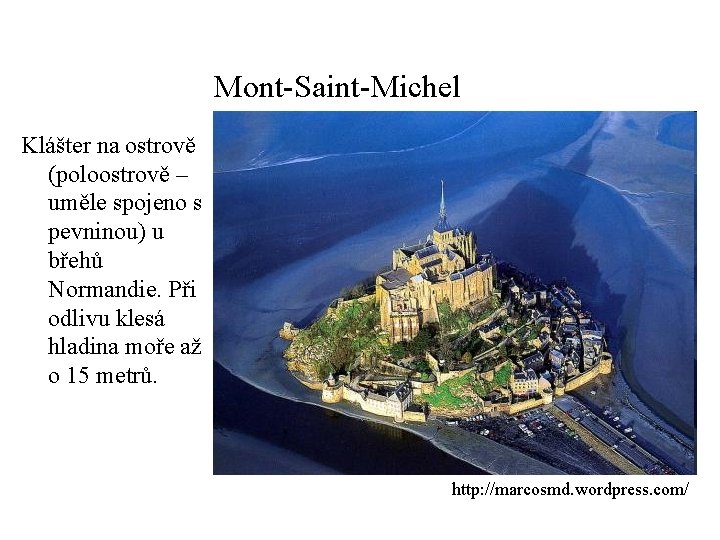 Mont-Saint-Michel Klášter na ostrově (poloostrově – uměle spojeno s pevninou) u břehů Normandie. Při