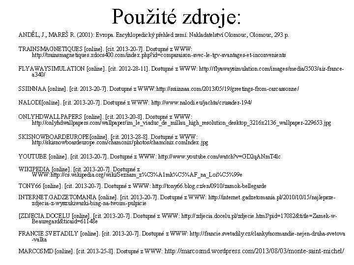 Použité zdroje: ANDĚL, J. , MAREŠ R. (2001): Evropa. Encyklopedický přehled zemí. Nakladatelství Olomouc,