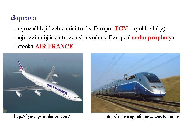 doprava - nejrozsáhlejší železniční trať v Evropě (TGV – rychlovlaky) - nejrozvinutější vnitrozemská vodní