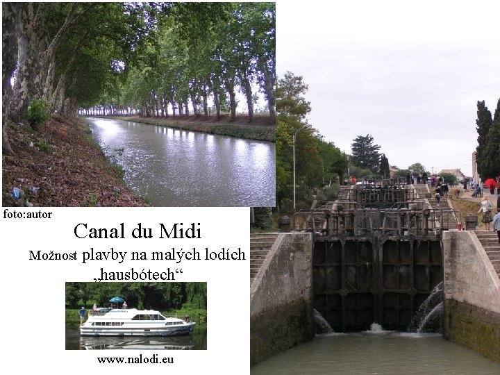 foto: autor Canal du Midi Možnost plavby na malých lodích „hausbótech“ www. nalodi. eu