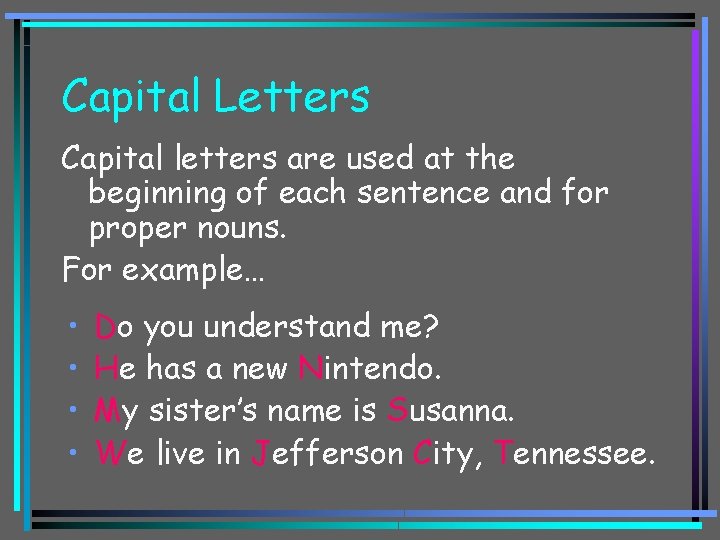 Capital Letters Capital letters are used at the beginning of each sentence and for