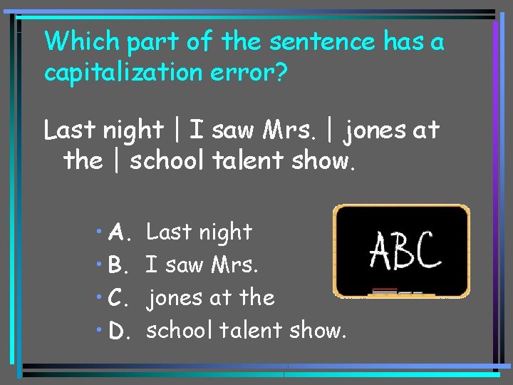 Which part of the sentence has a capitalization error? Last night | I saw