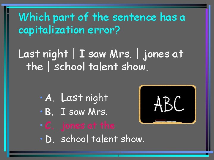 Which part of the sentence has a capitalization error? Last night | I saw