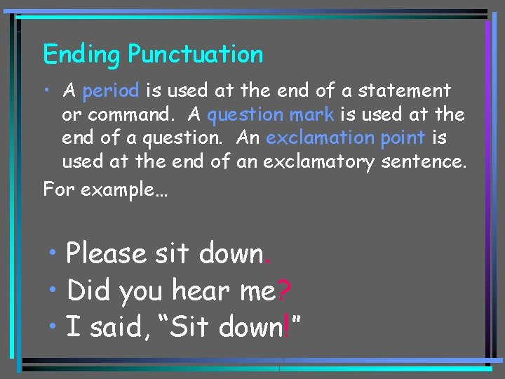 Ending Punctuation • A period is used at the end of a statement or
