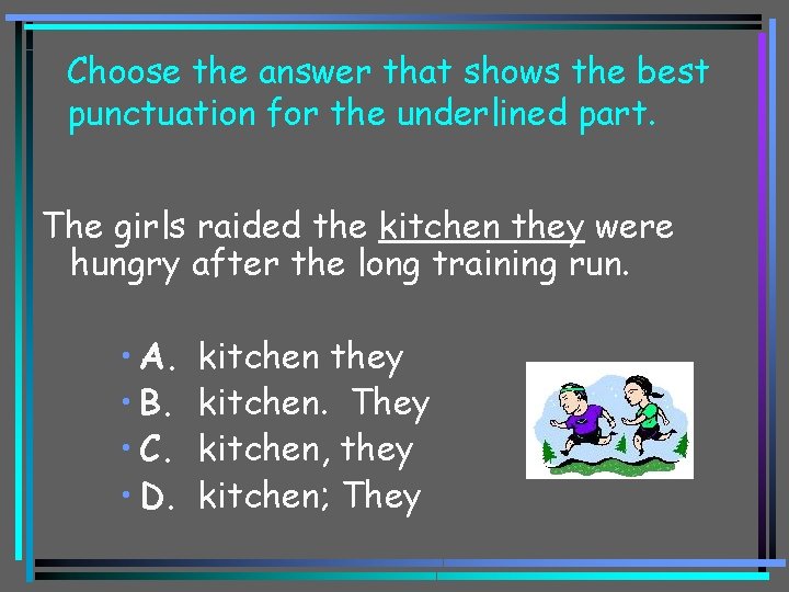 Choose the answer that shows the best punctuation for the underlined part. The girls